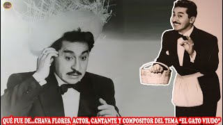 QUÉ FUE DE…CHAVA FLORES ACTOR CANTANTE Y COMPOSITOR DEL TEMA “EL GATO VIUDO” [upl. by Etty]