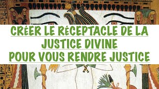 CRÉER LE RÉCEPTACLE DE LA JUSTICE DIVINE amp VOUS RENDRE JUSTICE COMMENT CORRIGER LA JUSTICE HUMAINE [upl. by Udelle]