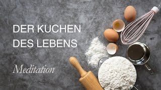 Geführte Meditation Der Kuchen des Lebens [upl. by Dearden262]