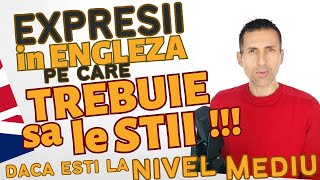 Expresii Pe Care Trebuie Sa Le Stii in Engleza Daca Esti La Nivelul Mediu [upl. by Jaella]