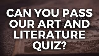 Are You A Fan Of Art And Literature If You Can Pass This Quiz You Deserve An Award [upl. by Skippy110]