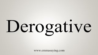 How To Say Derogative [upl. by Geffner]