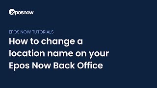 How to change a location name on your Epos Now Back Office [upl. by Allie213]