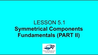 Lesson 51 Symmetrical Components Fundamentals PART II [upl. by Leidba780]