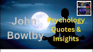 Psychology Quotes and Insights John Bowlby [upl. by Ennayelhsa]