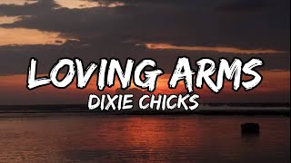 Loving Arms  Dixie Chicks Lyrics [upl. by Sasnett]