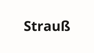 How to pronounce Strauß [upl. by Miehar]