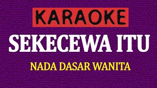 KARAOKE SEKECEWA ITU  NADA WANITA [upl. by Aidnahs]