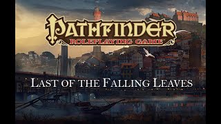 Actual Play  Pathfinder RPG 1st Edition Last of the Falling Leaves Chapter Five [upl. by Giselle469]