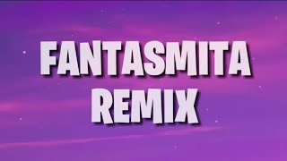 Fantasmita Remix Letra [upl. by Luby]