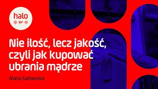 Nie ilość lecz jakość czyli jak kupować ubrania mądrze  Maria Sadowska [upl. by Won405]