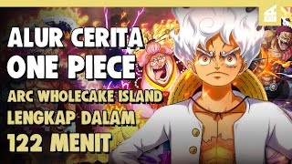 Misi Penghancuran Sang Yonko SELURUH ALUR CERITA ONE PIECE ARC WHOLE CAKE ISLAND Lengkap 122 MENIT [upl. by Nosde176]