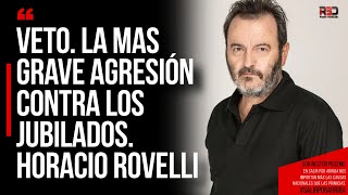 VETO LA MAS GRAVE AGRESIÓN CONTRA LOS JUBILADOS Horacio Rovelli [upl. by Miyasawa966]