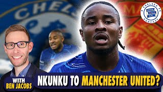 Ben Jacobs Special Nkunku to Manchester United Maresca amp More CFC [upl. by Bloch]