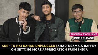 Aur  Tu Hai Kahan Unplugged  Ahad Usama amp Raffey On Getting More Appreciation From India  Pre [upl. by Hezekiah]