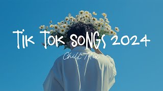 Tiktok songs 2024 🍨 Trending tiktok songs  Morning Chill Mix 🍃 English songs chill music mix [upl. by Derwin]