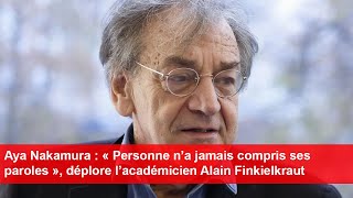 Aya Nakamura  « Personne n’a jamais compris ses paroles » déplore l’académicien Alain Finkielkraut [upl. by Akirehc680]