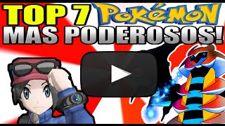 TOP 7 POKÉMON MAS PODEROSOS ¡De Todos Los Tiempos 2018 [upl. by Melton]