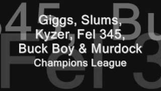 Giggs Slums Kyzer Fel 345 Buck Boy amp MurdockChampions League [upl. by Shirberg]