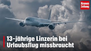 13jährige Linzerin bei Urlaubsflug missbraucht  kronetv NEWS [upl. by Aneg]