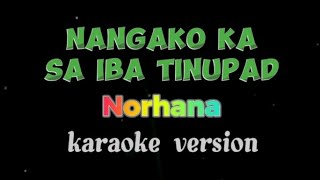 Nangako Ka Sa Iba Tinupad NORHANA Karaoke Version [upl. by Arakat]