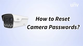 UNV【How to Video】How to Reset Camera Passwords [upl. by Sue117]