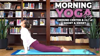 MORNING YOGA  GROUND CENTER amp FLOW SHORT amp SWEET  TOTAL BODY VINYASA FLOW [upl. by Kora704]