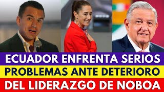 RESPETO A MÉXICO ECUADOR ENFRENTA SERIOS PROBLEMAS ANTE EL DETERIORO DEL LIDERAZGO DE NOBOA [upl. by Saber]