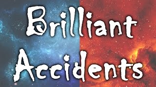 Brilliant Accidents [upl. by Anema]