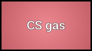 CS gas Meaning [upl. by Caves]