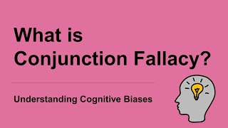 What is Conjunction Fallacy Definition and Example  Understanding Cognitive Biases [upl. by Yerrot]