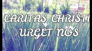 CARITAS CHRISTI URGET NOS [upl. by Odnalref]