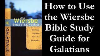 How to Use the Wiersbe Bible Study Guide for Galatians [upl. by Sices]