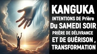 KANGUKA DE SAMEDI SOIR  PRIÈRE DE DÉLIVRANCE ET DE GUÉRISON TRANSFORMATION [upl. by Einneg43]