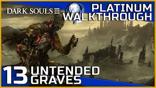 Dark Souls III Full Platinum Walkthrough  13  Untended Graves [upl. by Larrej]