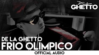 De La Ghetto  Frio Olimpico Official Audio [upl. by Aynotal873]