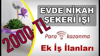 Evde Nikah Şekeri İşi Yaparak 2000 TL Kazanmak [upl. by Nomolas172]