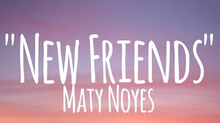 New Friends  Maty Noyes lyrics [upl. by Duky355]