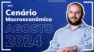 Cenário macroeconômico para agosto e perspectivas para 2025 [upl. by Gut866]