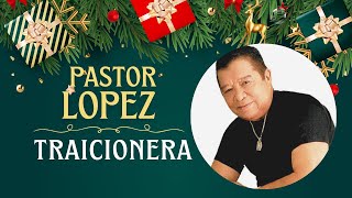 TRAICIONERA PASTOR LOPEZ [upl. by Lola]