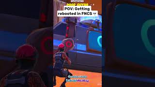 POV Getting rebooted in FNCS fortnite fortniteshorts viralshorts [upl. by Boycie]