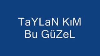 TaYLaN KiM Bu GüZeL [upl. by Portwine]