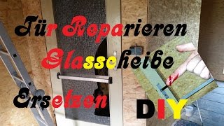 Tür Reparieren  Glasscheibe Ersetzen  DIY [upl. by Newlin]