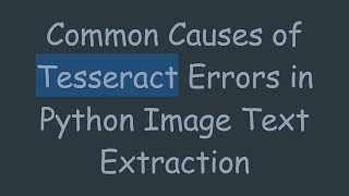 Common Causes of Tesseract Errors in Python Image Text Extraction [upl. by Rao799]