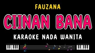 CIINAN BANA  Karaoke Nada Wanita  FAUZANA [upl. by Gilles]