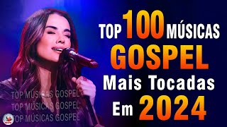 Louvores de Adoração 2024  As Melhores Músicas Gospel Mais Tocadas  Top Gospel Hinos Evangélicos [upl. by Akkina]