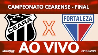 🔴Ceará x Fortaleza com Alessandro Oliveira AO VIVO Campeonato Cearense  FINAL VOLTA [upl. by Rofotsirk]