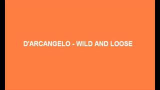 DArcangelo  Wild and Loose [upl. by Bivins]