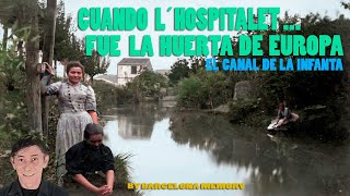 CUANDO L´HOSPITALET FUE LA HUERTA DE EUROPA EL CANAL DE LA INFANTA [upl. by Warchaw]