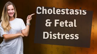 Can cholestasis cause fetal distress [upl. by Samy384]